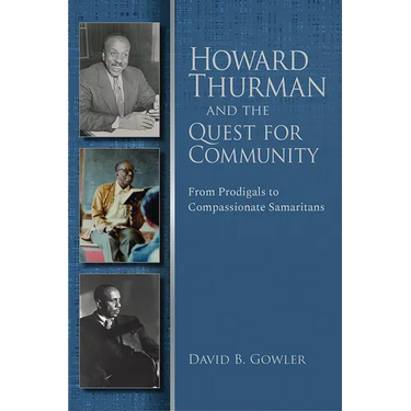 Howard Thurman and the Quest for Community: From Prodigals to Compassionate Samaritans