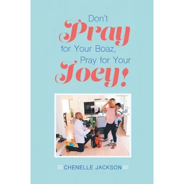 Don't Pray for Your Boaz, Pray for Your Joey!