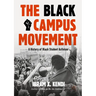 The Black Campus Movement: A History of Black Student Activism