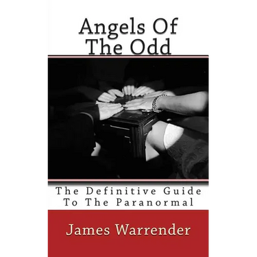 Angels Of The Odd: The Definitive Guide To The Paranormal