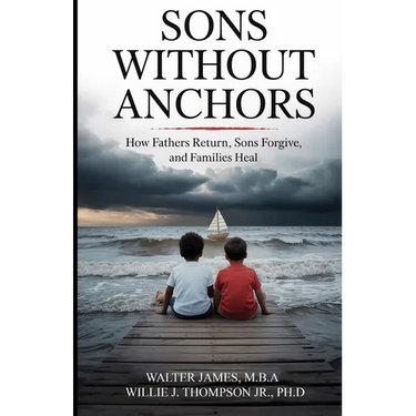 Son's Without Anchors: How Fathers Return, Sons Forgive, and Families Heal