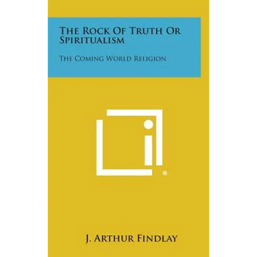 The Rock of Truth or Spiritualism: The Coming World Religion