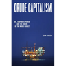Crude Capitalism: Oil, Corporate Power, and the Making of the World Market