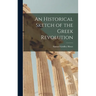 An Historical Sketch of the Greek Revolution