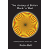 The History of British Rock 'n' Roll: The Psychedelic Years 1967 - 1969