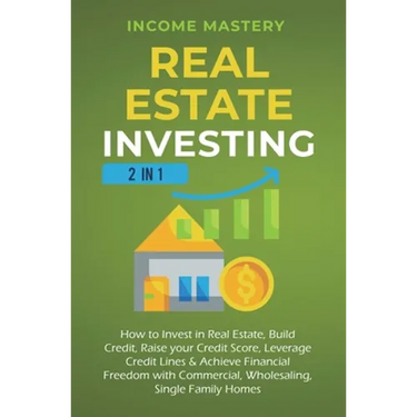 Real Estate Investing: 2 in 1: How to invest in real estate, build credit, raise your credit score, leverage credit lines & achieve financial