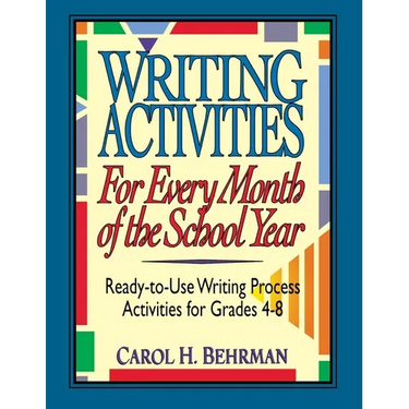 Writing Activities for Every Month of the School Year: Ready-To-Use Writing Process Activities for Grades 4-8