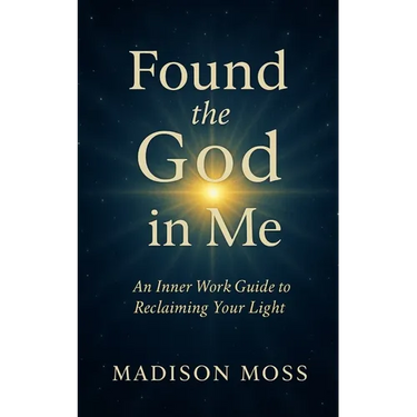 Found the God in Me: An Inner Work Guide to Reclaiming Your Light