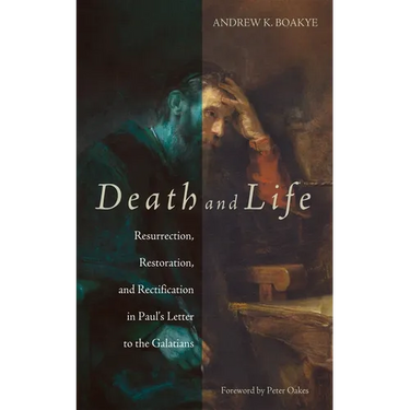 Death and Life: Resurrection, Restoration, and Rectification in Paul's Letter to the Galatians