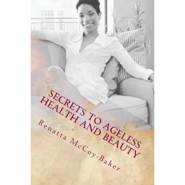 Secrets to Ageless Health and Beauty: How to stay 10 Steps Ahead of the Aging Process
