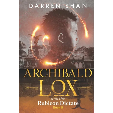 Archibald Lox and the Rubicon Dictate: Archibald Lox series, book 6