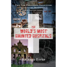 The World's Most Haunted Hospitals: True-Life Paranormal Encounters in Asylums, Hospitals, and Institutions