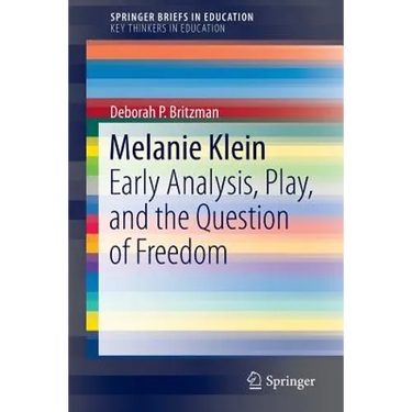 Melanie Klein: Early Analysis, Play, and the Question of Freedom