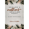 Healing a Mother's Grieving Heart: 31-Day Devotional