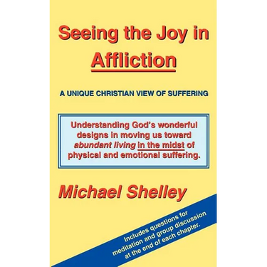 Seeing the Joy in Affliction: A Unique Christian View of Suffering