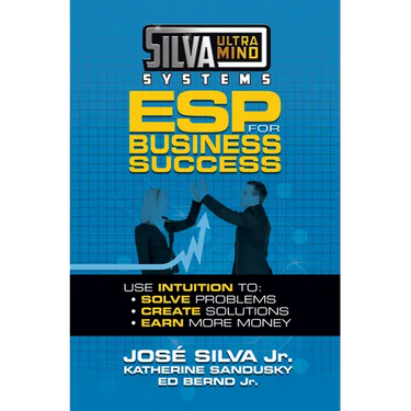 Silva Ultramind Systems ESP for Business Success: Use Intuition To: Solve Problems, Create Solutions, Earn More Money