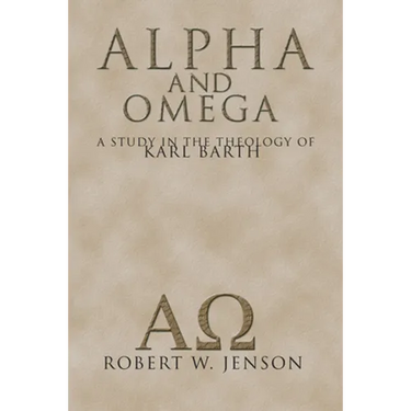Alpha and Omega: A Study in the Theology of Karl Barth