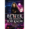Better the Demon You Know: An Enemies-To-Lovers Urban Fantasy