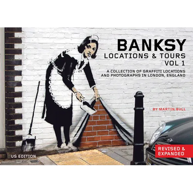 Banksy Locations and Tours Volume 1: A Collection of Graffiti Locations and Photographs in London, England