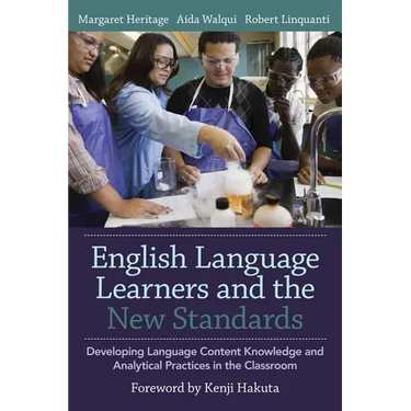 English Language Learners and the New Standards: Developing Language, Content Knowledge, and Analytical Practices in the Classroom