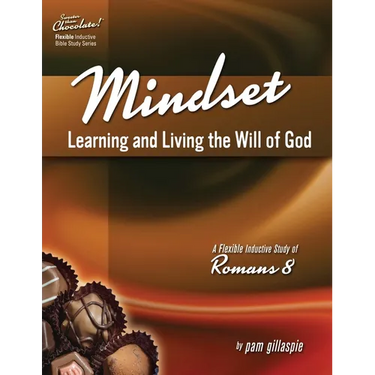 Mindset: Learning and Living the Will of God -- A Flexible Inductive Study of Romans 8