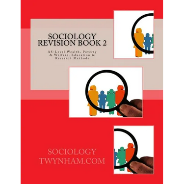 Sociology Revision Book 2: AS-Level Wealth, Poverty & Welfare, Education & Research Methods