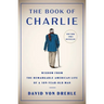 The Book of Charlie: Wisdom from the Remarkable American Life of a 109-Year-Old Man
