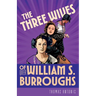 The Three Wives of Queer William S. Burroughs