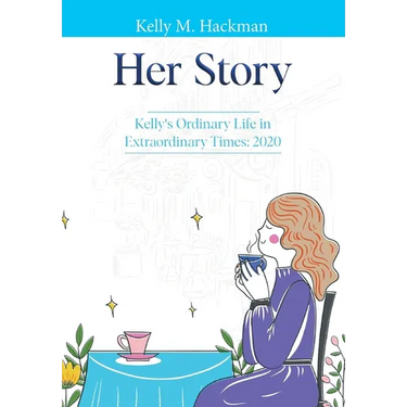 Her Story: Kelly's Ordinary Life in Extraordinary Times: 2020