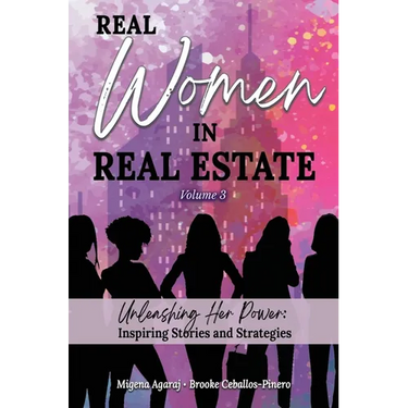 REAL WOMEN IN REAL ESTATE Volume 3: Unleashing Her Power: Inspiring Stories and Strategies