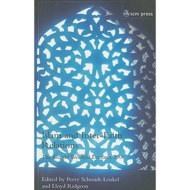 Islam and Inter-Faith Relations: The Gerald Weisfeld Lectures 2006