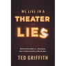 Theater of Lies: Misinformation Divides Us - With Purpose. How to Protect Ourselves, & Why We Must.
