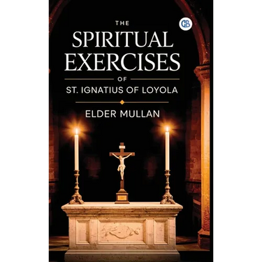 The Spiritual Exercises of St. Ignatius of Loyola