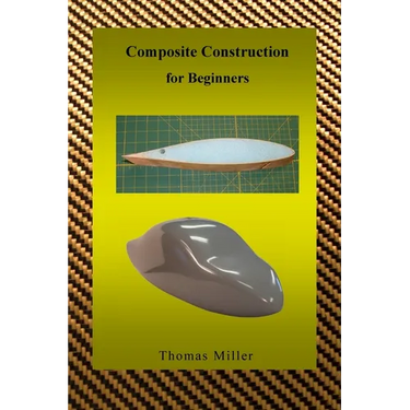 Composite Construction for Beginners: A Practical Application of Lessons Learned Studying and Working with High Performance Composites