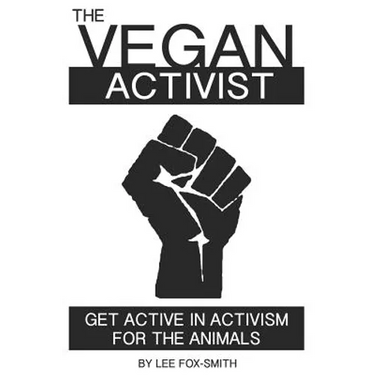 The Vegan Activist: Get Active in Activism for the Animals