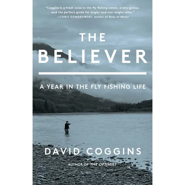 The Believer: A Year in the Fly Fishing Life