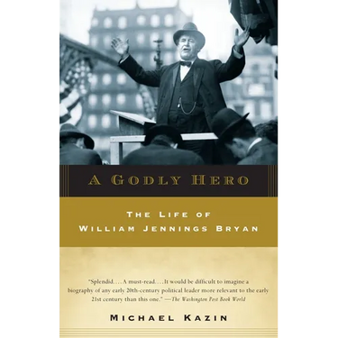 A Godly Hero: The Life of William Jennings Bryan