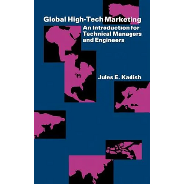 Global High-Tech Marketing: An Introduction for Technical Managers and Engineers