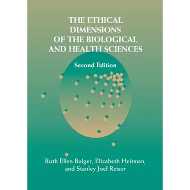 The Ethical Dimensions of the Biological and Health Sciences