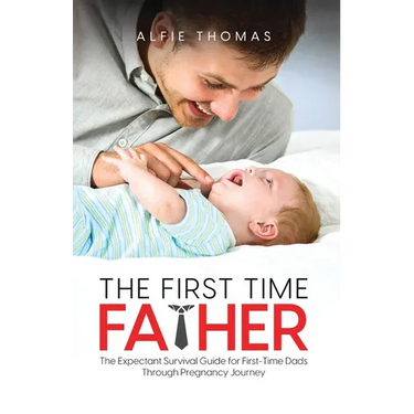 The First Time Father: The Expectant Survival Guide for First-Time Dads Through Pregnancy Journey