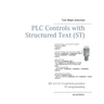 PLC Controls with Structured Text (ST): IEC 61131-3 and best practice ST programming