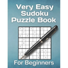 Very Easy Sudoku Puzzle Book For Beginners: 200 most easiest sudoku puzzles for newbies.