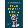 Read People Like a Book: How to Analyze, Understand, and Predict People's Emotions, Thoughts, Intentions, and Behaviors