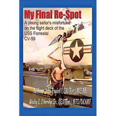My Final Re-Spot: A Young Sailor's Misfortune on the Flight Deck of the USS Forrestal CV-59