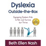 Dyslexia Outside-the-Box: Equipping Dyslexic Kids to Not Just Survive but Thrive