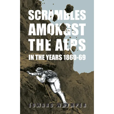 Scrambles Amongst The Alps In The Years 1860-69