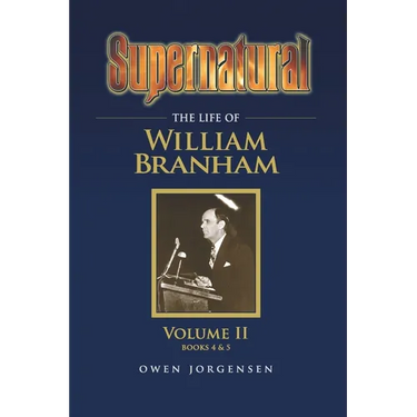 Supernatural - The Life of William Branham Volume II