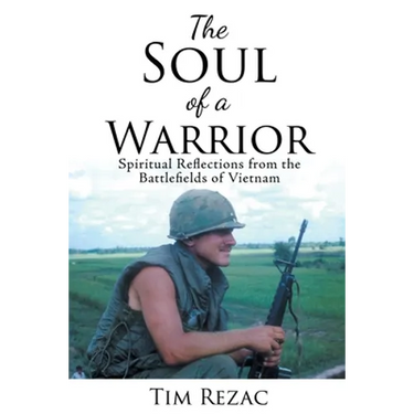 The Soul of a Warrior: Spiritual Reflections from the Battlefields of Vietnam