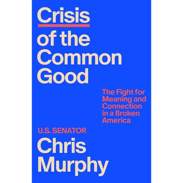 Crisis of the Common Good: The Fight for Meaning and Connection in a Broken America