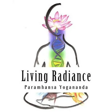 Living Radiance: The Nutritional Teachings of Paramhansa Yogananda